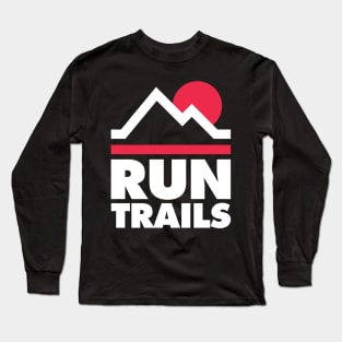 Run Trails  - Trail Running and Ultra Running Long Sleeve T-Shirt